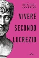 Ebook Vivere secondo Lucrezio di Michel Onfray edito da Ponte alle Grazie