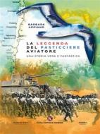Ebook La leggenda del pasticciere aviatore di Barbara Appiano edito da Kimerik