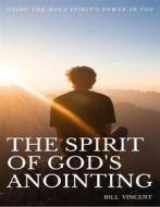 Ebook The Spirit of God&apos;s Anointing di Bill Vincent edito da RWG Publishing