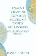 Ebook English Grammar Exercises: Incorrect Words With Answers di Daniel B. Smith edito da Daniel B. Smith