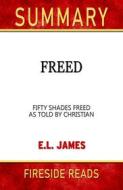 Ebook Freed: Fifty Shades Freed As Told by Christian by E.L. James: Summary by Fireside Reads di Fireside Reads edito da Fireside