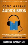 Ebook Cómo Grabar Audiolibros di George Smolinski edito da Gutenberg Reloaded