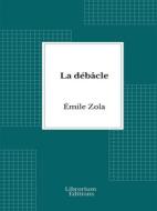 Ebook La débâcle di Émile Zola edito da Librorium Editions