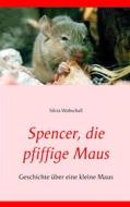 Ebook Spencer, die pfiffige Maus di Silvia Wobschall edito da Books on Demand