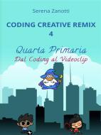 Ebook Coding Creative Remix 4 - dal Coding al Videoclip di Serena Zanotti edito da Serena Zanotti