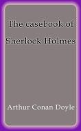 Ebook The casebook of Sherlock Holmes di Arthur Conan Doyle edito da Arthur Conan Doyle