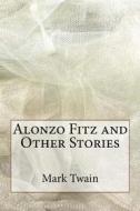 Ebook Alonzo Fitz and Other Stories di Mark twain edito da anamsaleem