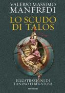 Ebook Lo scudo di Talos. Edizione illustrata di Manfredi Valerio Massimo edito da Mondadori