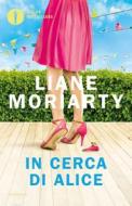 Ebook In cerca di Alice di Moriarty Liane edito da Mondadori