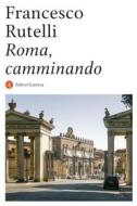 Ebook Roma, camminando di Francesco Rutelli edito da Editori Laterza