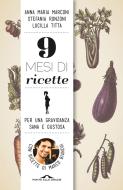 Ebook 9 mesi di ricette di Marco Bianchi, Anna Maria Marconi, Stefania Ronzoni, Lucilla Titta edito da Ponte alle Grazie