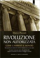 Ebook Rivoluzione non autorizzata di Marco Pizzuti edito da Edizioni il Punto d'Incontro