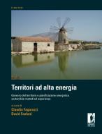 Ebook Territori ad alta energia. governo del territorio e pianificazione energetica sostenibile: metodi ed esperienze di Fanfani, David, Fagarazzi, Claudio edito da Firenze University Press