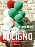 Ebook Le carte del C.L.N. raccontano Foligno di Antonio Nizzi edito da Youcanprint