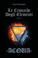 Ebook Acqua - Le Cronache Degli Elementi - Volume 2 di Luca Traversari edito da Youcanprint
