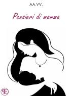Ebook Pensieri di mamma (nuova edizione) di Aa. Vv. edito da Panesi Edizioni