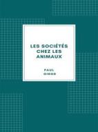 Ebook Les sociétés chez les animaux di Paul Girod edito da Librorium Editions