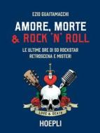 Ebook Amore, Morte e Rock'n'Roll di Ezio Guaitamacchi edito da Hoepli
