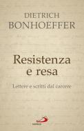 Ebook Resistenza e resa. Lettere e scritti dal carcere di Bonhoeffer Dietrich edito da San Paolo Edizioni