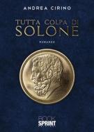 Ebook Tutta colpa di Solone di Andrea Cirino edito da Booksprint