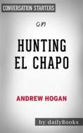Ebook Hunting El Chapo: by Andrew Hogan | Conversation Starters di Daily Books edito da Daily Books