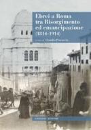 Ebook Ebrei a Roma tra Risorgimento ed emancipazione (1814-1914) di AA. VV. edito da Gangemi Editore