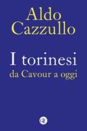 Ebook I Torinesi da Cavour a oggi di Aldo Cazzullo edito da Editori Laterza