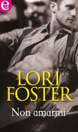 Ebook Non amarmi (eLit) di Lori Foster edito da HarperCollins