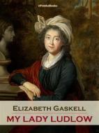 Ebook My Lady Ludlow (Annotated) di Elizabeth Gaskell edito da ePembaBooks