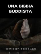 Ebook Una Bibbia buddista  (tradotto) di Dwight Goddard edito da Anna Ruggieri