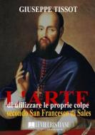 Ebook L'arte di utilizzare le proprie colpe di Padre Giuseppe Tissot edito da Le Vie della Cristianità