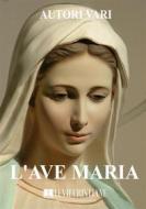 Ebook L'Ave Maria di Autori Vari edito da Le Vie della Cristianità