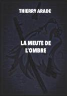 Ebook La Meute de L'Ombre di Thierry Arade edito da Books on Demand