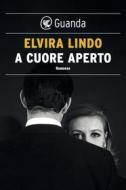 Ebook A cuore aperto di Elvira Lindo edito da Guanda
