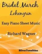 Ebook Bridal March Lohengrin Easy Piano Sheet Music di Silvertonalities edito da SilverTonalities
