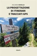 Ebook La progettazione di itinerari e tracciati gps di Riccardo Novello edito da Gruppo Albatros Il Filo