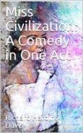 Ebook Miss Civilization: A Comedy in One Act di Richard Harding Davis edito da iOnlineShopping.com