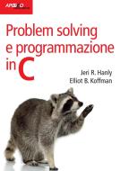 Ebook Problem solving e programmazione in C di Jeri R. Hanly, Elliott B. Koffman edito da Apogeo Education