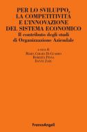 Ebook Per lo sviluppo, la competitività e l'innovazione del sistema economico. Il contributo degli studi di Organizzazione Aziendale di AA. VV. edito da Franco Angeli Edizioni