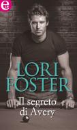 Ebook Il segreto di Avery (eLit) di Lori Foster edito da HarperCollins Italia
