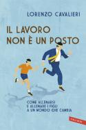 Ebook Il lavoro non è un posto di Lorenzo Cavalieri edito da VALLARDI