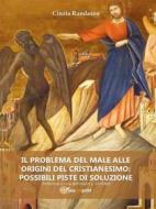 Ebook Il problema del male alle origini del cristianesimo: possibili piste di soluzione di Cinzia Randazzo edito da Youcanprint