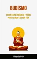 Ebook Budismo: Estrategias Probadas Y Pasos Para Tu Mente De Por Vida di Chaya Sullivan edito da Chaya Sullivan