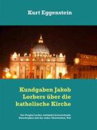 Ebook Kundgaben Jakob Lorbers über die katholische Kirche di Kurt Eggenstein edito da Books on Demand