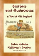 Ebook BROTHERS AND MUSHROOMS - An Old English Tale di Anon E. Mouse, Narrated by Baba Indaba edito da Abela Publishing