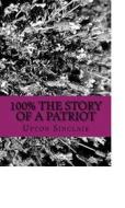 Ebook 100% the Story of a Patriot di Upton Sinclair edito da anamsaleem