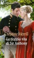 Ebook La doppia vita di Sir Anthony (eLit) di Christine Merrill edito da HarperCollins Italia