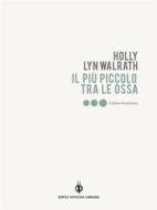 Ebook Il più piccolo tra le ossa di Holly Lyn Walrath edito da Kipple Officina Libraria