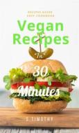 Ebook Vegan Recipes in 30 Minutes di S.Timothy edito da S. Timothy