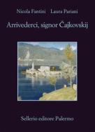 Ebook Arrivederci, signor ?ajkovskij di Nicola Fantini, Laura Pariani edito da Sellerio Editore